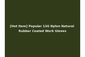 [Hot Item] Popular 13G Nylon Natural Rubber Coated Work Gloves