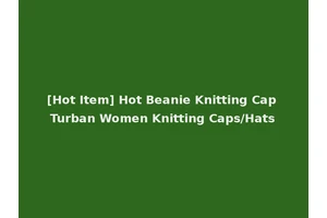 [Hot Item] Hot Beanie Knitting Cap Turban Women Knitting Caps/Hats