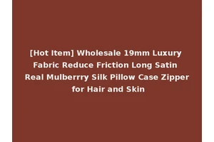 [Hot Item] Wholesale 19mm Luxury Fabric Reduce Friction Long Satin Real Mulberrry Silk Pillow Case Zipper for Hair and Skin