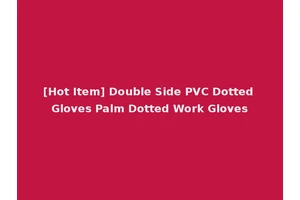[Hot Item] Double Side PVC Dotted Gloves Palm Dotted Work Gloves