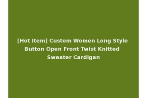 [Hot Item] Custom Women Long Style Button Open Front Twist Knitted Sweater Cardigan