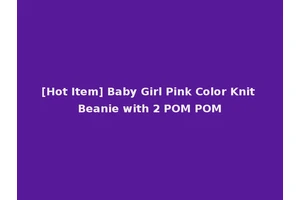 [Hot Item] Baby Girl Pink Color Knit Beanie with 2 POM POM