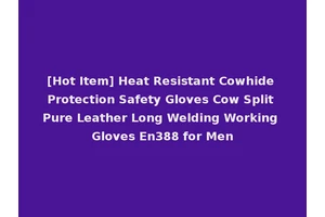 [Hot Item] Heat Resistant Cowhide Protection Safety Gloves Cow Split Pure Leather Long Welding Working Gloves En388 for Men