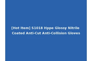 [Hot Item] S1018 Hppe Glossy Nitrile Coated Anti-Cut Anti-Collision Gloves