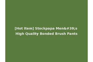[Hot Item] Stockpapa Men's High Quality Bonded Brush Pants