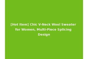 [Hot Item] Chic V-Neck Wool Sweater for Women, Multi-Piece Splicing Design