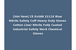 [Hot Item] CE En388 3111X Blue Nitrile Safety Cuff Heavy Duty Gloves Cotton Liner Nitrile Fully Coated Industrial Safety Work Chemical Gloves