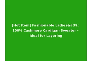 [Hot Item] Fashionable Ladies' 100% Cashmere Cardigan Sweater - Ideal for Layering