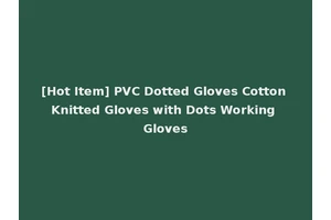 [Hot Item] PVC Dotted Gloves Cotton Knitted Gloves with Dots Working Gloves