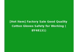 [Hot Item] Factory Sale Good Quality Cotton Gloves Safety for Working (BY48131)