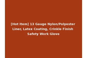 [Hot Item] 13 Gauge Nylon/Polyester Liner, Latex Coating, Crinkle Finish Safety Work Glove