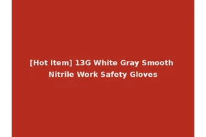 [Hot Item] 13G White Gray Smooth Nitrile Work Safety Gloves