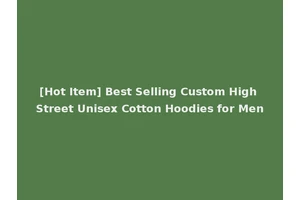 [Hot Item] Best Selling Custom High Street Unisex Cotton Hoodies for Men