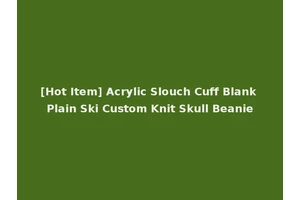 [Hot Item] Acrylic Slouch Cuff Blank Plain Ski Custom Knit Skull Beanie