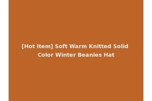 [Hot Item] Soft Warm Knitted Solid Color Winter Beanies Hat