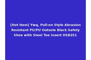[Hot Item] Ywq, Pull-on Style Abrasion Resistant PU/PU Outsole Black Safety Shoe with Steel Toe Insert HSB251