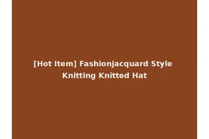 [Hot Item] Fashionjacquard Style Knitting Knitted Hat