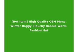 [Hot Item] High Quality OEM Mens Winter Baggy Slouchy Beanie Warm Fashion Hat