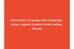 [Hot Item] 13 Gauge Red Polyester Latex Coated Crinkle Finish Safety Gloves