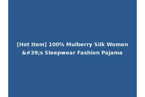[Hot Item] 100% Mulberry Silk Women's Sleepwear Fashion Pajama