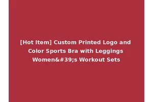 [Hot Item] Custom Printed Logo and Color Sports Bra with Leggings Women's Workout Sets