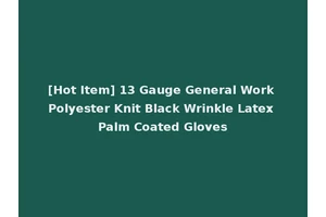 [Hot Item] 13 Gauge General Work Polyester Knit Black Wrinkle Latex Palm Coated Gloves
