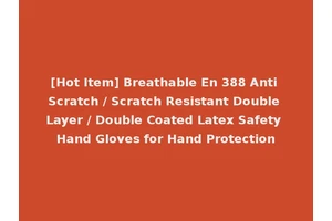 [Hot Item] Breathable En 388 Anti Scratch / Scratch Resistant Double Layer / Double Coated Latex Safety Hand Gloves for Hand Protection