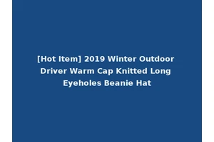 [Hot Item] 2019 Winter Outdoor Driver Warm Cap Knitted Long Eyeholes Beanie Hat