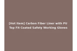 [Hot Item] Carbon Fiber Liner with PU Top Fit Coated Safety Working Gloves