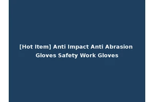 [Hot Item] Anti Impact Anti Abrasion Gloves Safety Work Gloves