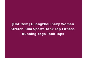 [Hot Item] Guangzhou Sexy Women Stretch Slim Sports Tank Top Fitness Running Yoga Tank Tops