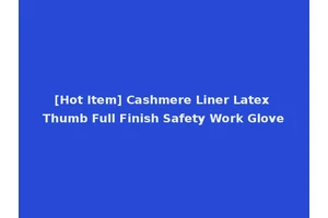 [Hot Item] Cashmere Liner Latex Thumb Full Finish Safety Work Glove