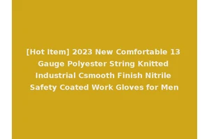 [Hot Item] 2023 New Comfortable 13 Gauge Polyester String Knitted Industrial Csmooth Finish Nitrile Safety Coated Work Gloves for Men