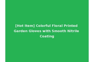 [Hot Item] Colorful Floral Printed Garden Gloves with Smooth Nitrile Coating