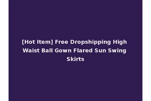 [Hot Item] Free Dropshipping High Waist Ball Gown Flared Sun Swing Skirts