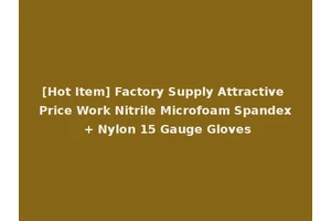 [Hot Item] Factory Supply Attractive Price Work Nitrile Microfoam Spandex + Nylon 15 Gauge Gloves