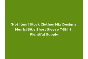 [Hot Item] Stock Clothes Mix Designs Men's Short Sleeve T-Shirt Plentiful Supply