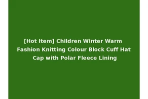 [Hot Item] Children Winter Warm Fashion Knitting Colour Block Cuff Hat Cap with Polar Fleece Lining