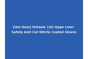 [Hot Item] Hotsale 13G Hppe Liner Safety Anti Cut Nitrile Coated Gloves