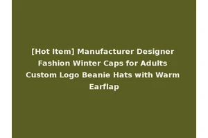 [Hot Item] Manufacturer Designer Fashion Winter Caps for Adults Custom Logo Beanie Hats with Warm Earflap