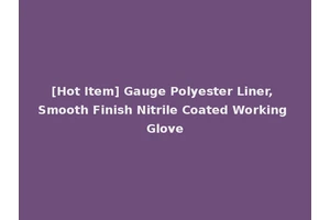 [Hot Item] Gauge Polyester Liner, Smooth Finish Nitrile Coated Working Glove