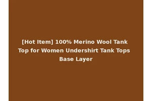 [Hot Item] 100% Merino Wool Tank Top for Women Undershirt Tank Tops Base Layer