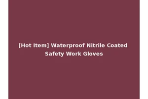 [Hot Item] Waterproof Nitrile Coated Safety Work Gloves