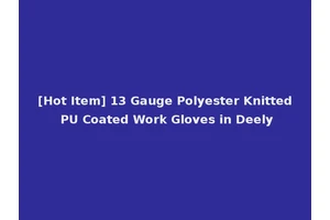 [Hot Item] 13 Gauge Polyester Knitted PU Coated Work Gloves in Deely