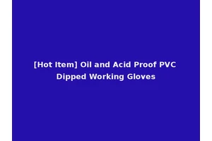 [Hot Item] Oil and Acid Proof PVC Dipped Working Gloves