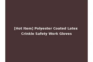 [Hot Item] Polyester Coated Latex Crinkle Safety Work Gloves