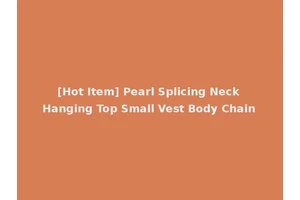 [Hot Item] Pearl Splicing Neck Hanging Top Small Vest Body Chain