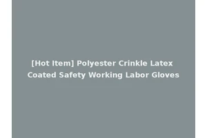 [Hot Item] Polyester Crinkle Latex Coated Safety Working Labor Gloves