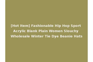 [Hot Item] Fashionable Hip Hop Sport Acrylic Blank Plain Women Slouchy Wholesale Winter Tie Dye Beanie Hats