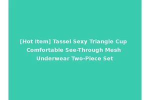[Hot Item] Tassel Sexy Triangle Cup Comfortable See-Through Mesh Underwear Two-Piece Set